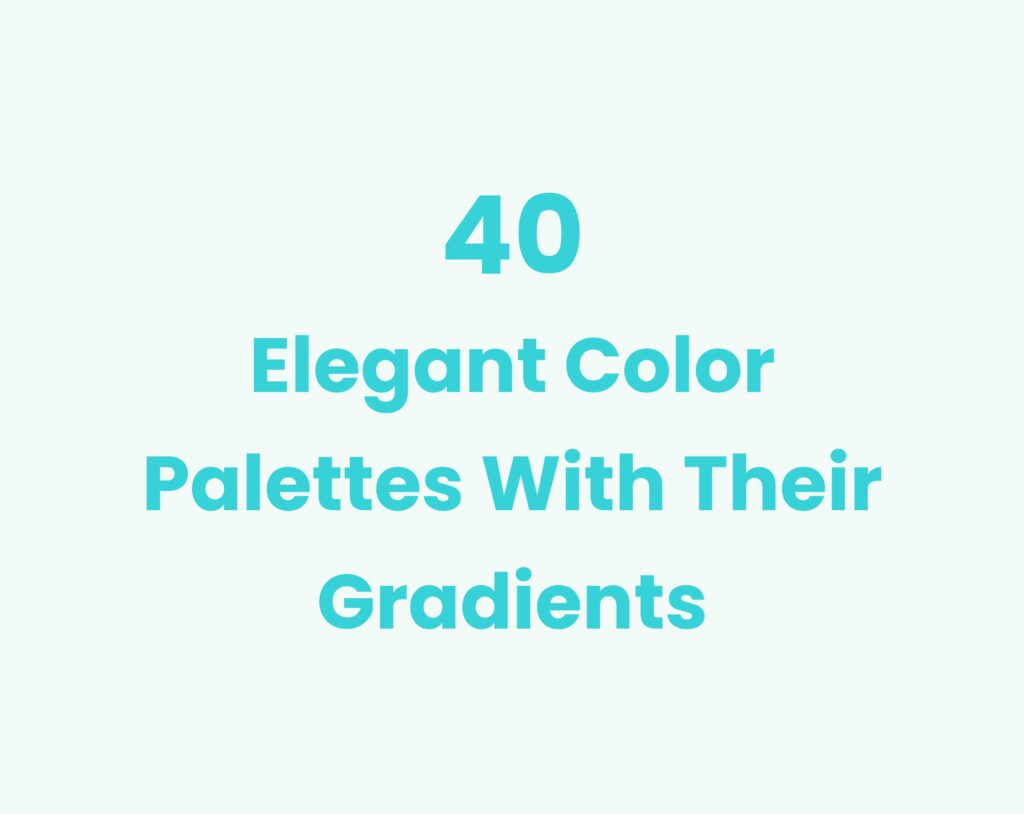40 Elegant Color Palettes With Their Gradients