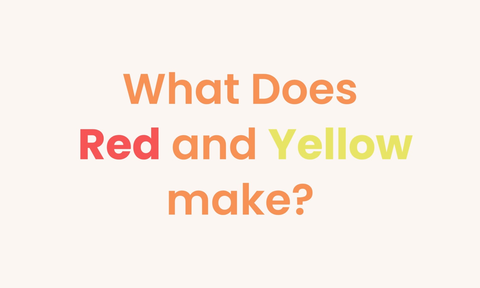 what-does-red-and-yellow-make-inside-colors